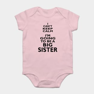 I Can't Keep Calm. I'm Going To Be A Big Sister Baby Bodysuit